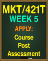 MKT421T WEEK 5 APPLY: Course Post Assessment